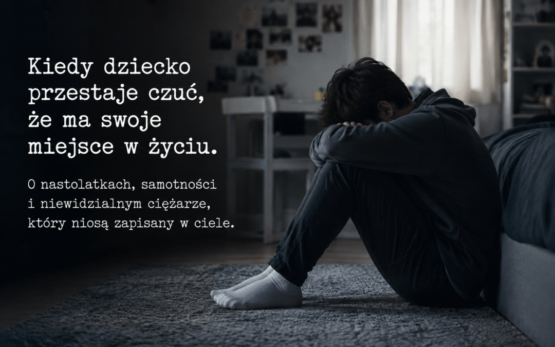 Kiedy dziecko przestaje czuć, że ma swoje miejsce w życiu