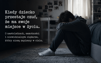 Kiedy dziecko przestaje czuć, że ma swoje miejsce w życiu